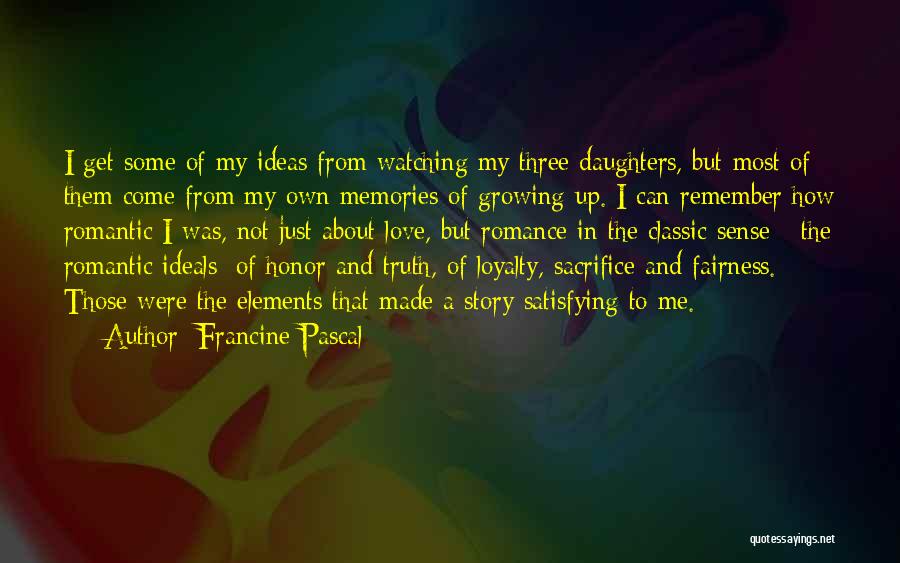 Francine Pascal Quotes: I Get Some Of My Ideas From Watching My Three Daughters, But Most Of Them Come From My Own Memories