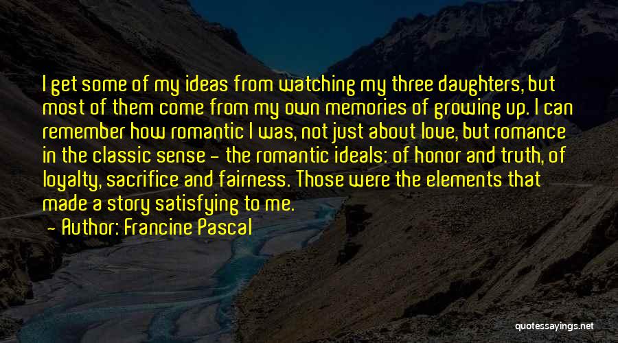 Francine Pascal Quotes: I Get Some Of My Ideas From Watching My Three Daughters, But Most Of Them Come From My Own Memories