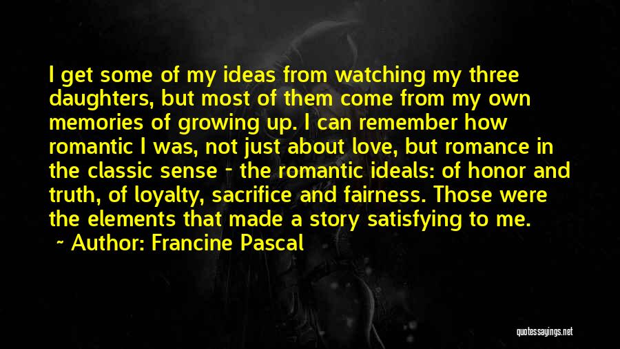 Francine Pascal Quotes: I Get Some Of My Ideas From Watching My Three Daughters, But Most Of Them Come From My Own Memories