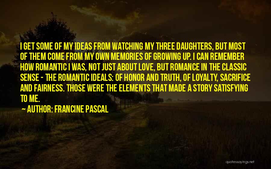 Francine Pascal Quotes: I Get Some Of My Ideas From Watching My Three Daughters, But Most Of Them Come From My Own Memories