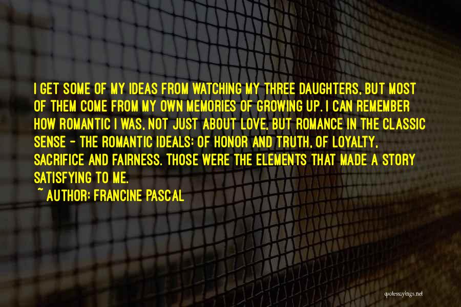 Francine Pascal Quotes: I Get Some Of My Ideas From Watching My Three Daughters, But Most Of Them Come From My Own Memories