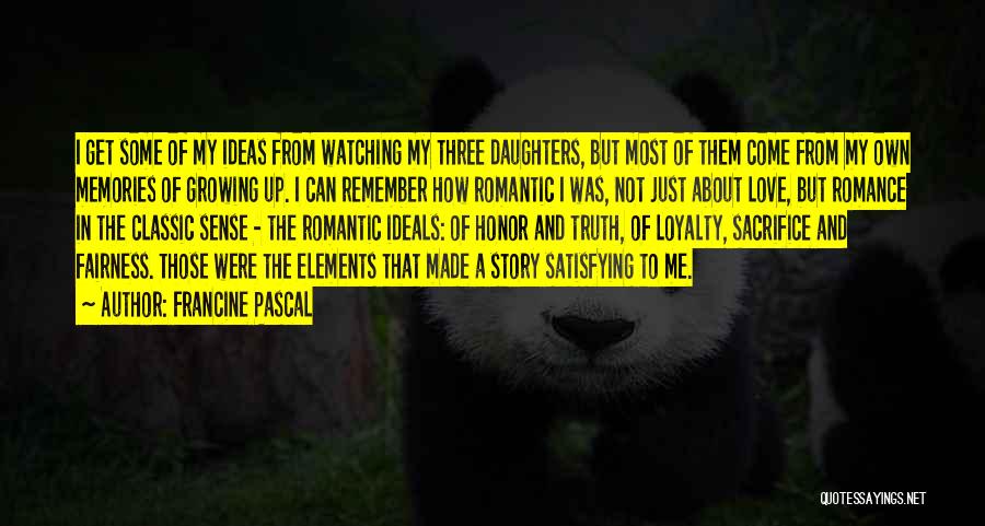 Francine Pascal Quotes: I Get Some Of My Ideas From Watching My Three Daughters, But Most Of Them Come From My Own Memories