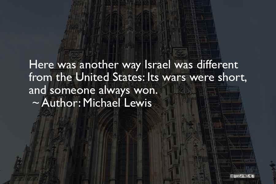 Michael Lewis Quotes: Here Was Another Way Israel Was Different From The United States: Its Wars Were Short, And Someone Always Won.