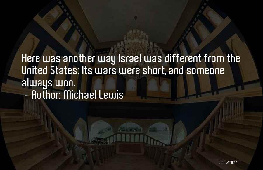 Michael Lewis Quotes: Here Was Another Way Israel Was Different From The United States: Its Wars Were Short, And Someone Always Won.