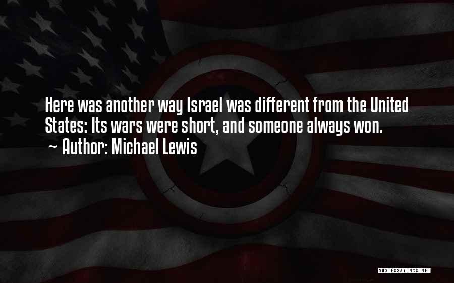 Michael Lewis Quotes: Here Was Another Way Israel Was Different From The United States: Its Wars Were Short, And Someone Always Won.
