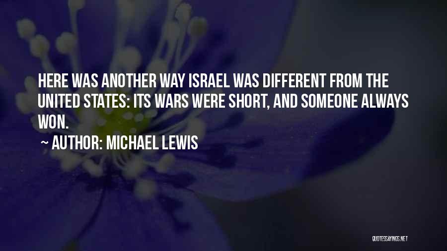 Michael Lewis Quotes: Here Was Another Way Israel Was Different From The United States: Its Wars Were Short, And Someone Always Won.