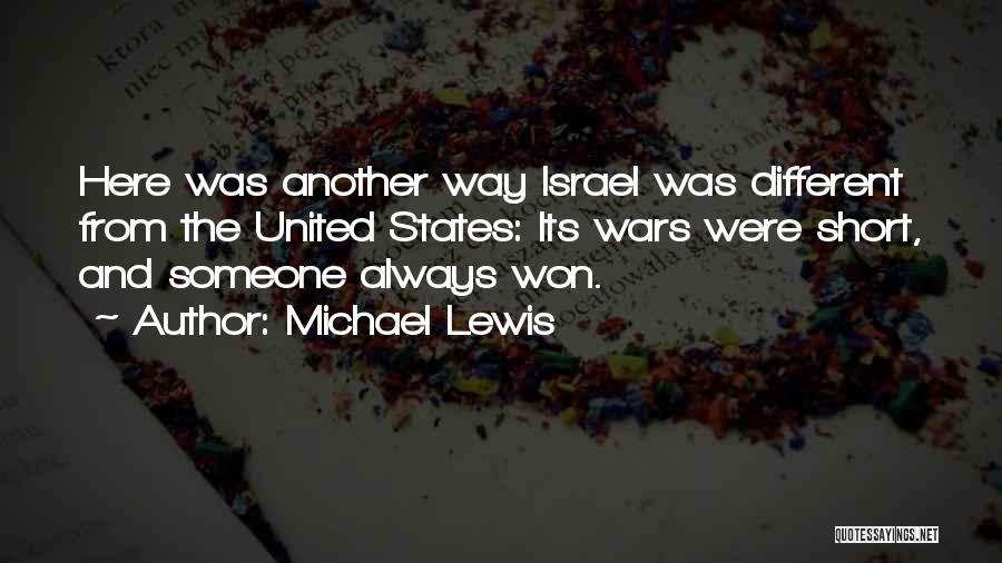 Michael Lewis Quotes: Here Was Another Way Israel Was Different From The United States: Its Wars Were Short, And Someone Always Won.