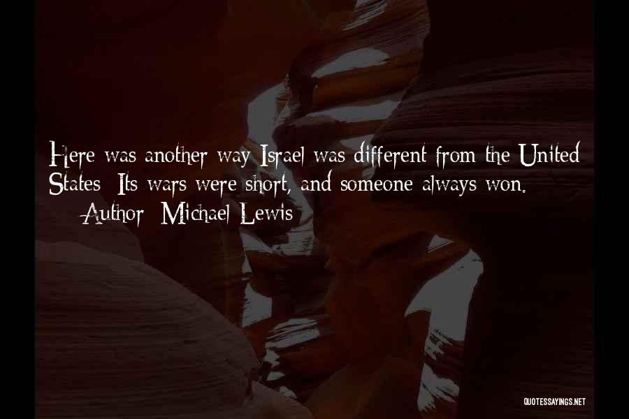 Michael Lewis Quotes: Here Was Another Way Israel Was Different From The United States: Its Wars Were Short, And Someone Always Won.