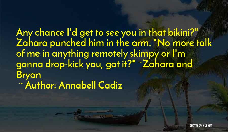 Annabell Cadiz Quotes: Any Chance I'd Get To See You In That Bikini? Zahara Punched Him In The Arm. No More Talk Of