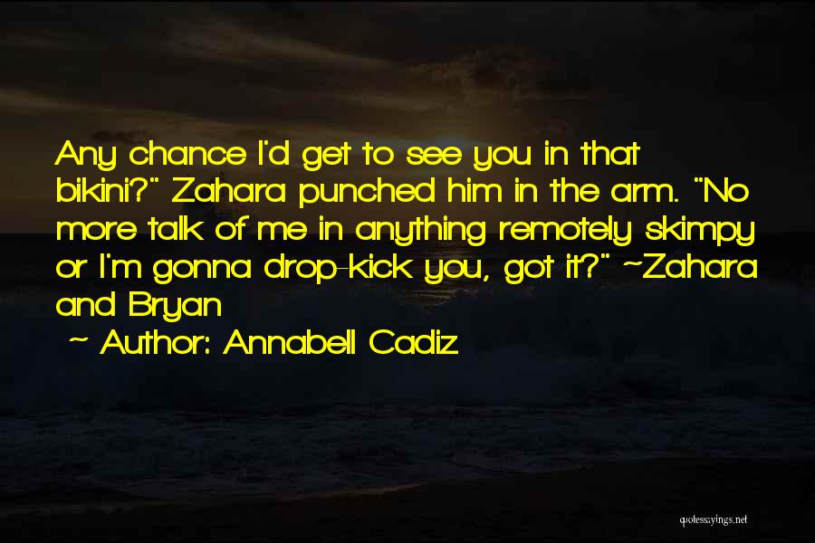 Annabell Cadiz Quotes: Any Chance I'd Get To See You In That Bikini? Zahara Punched Him In The Arm. No More Talk Of