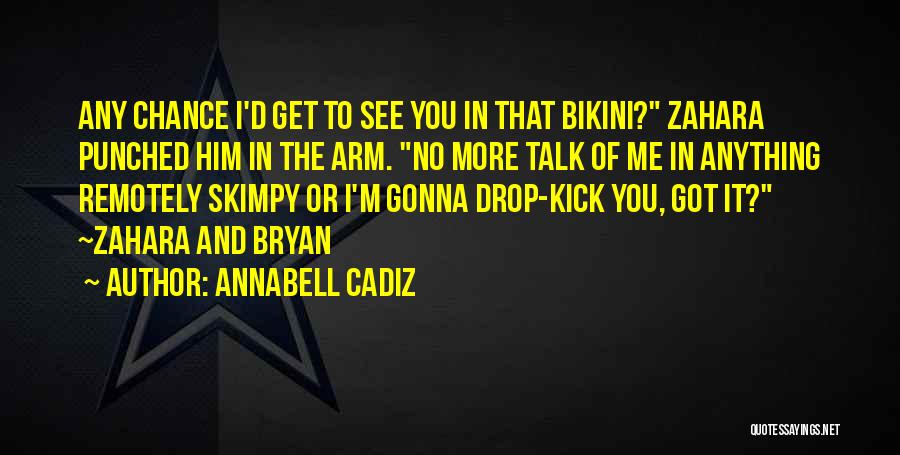 Annabell Cadiz Quotes: Any Chance I'd Get To See You In That Bikini? Zahara Punched Him In The Arm. No More Talk Of