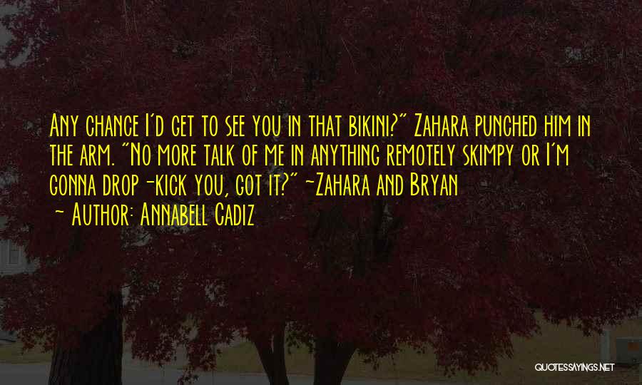 Annabell Cadiz Quotes: Any Chance I'd Get To See You In That Bikini? Zahara Punched Him In The Arm. No More Talk Of