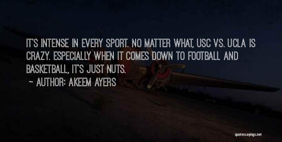 Akeem Ayers Quotes: It's Intense In Every Sport. No Matter What, Usc Vs. Ucla Is Crazy. Especially When It Comes Down To Football