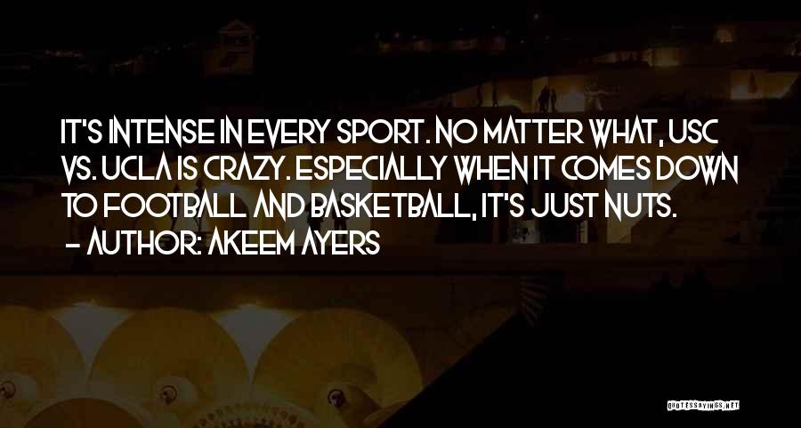 Akeem Ayers Quotes: It's Intense In Every Sport. No Matter What, Usc Vs. Ucla Is Crazy. Especially When It Comes Down To Football