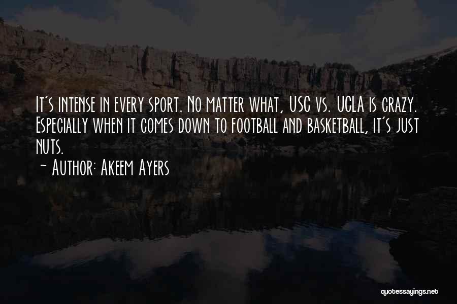 Akeem Ayers Quotes: It's Intense In Every Sport. No Matter What, Usc Vs. Ucla Is Crazy. Especially When It Comes Down To Football