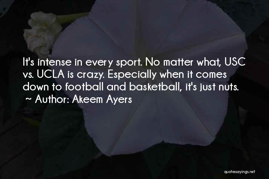 Akeem Ayers Quotes: It's Intense In Every Sport. No Matter What, Usc Vs. Ucla Is Crazy. Especially When It Comes Down To Football