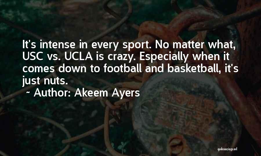 Akeem Ayers Quotes: It's Intense In Every Sport. No Matter What, Usc Vs. Ucla Is Crazy. Especially When It Comes Down To Football
