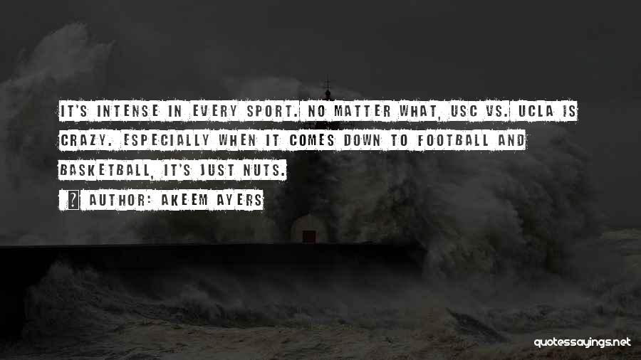 Akeem Ayers Quotes: It's Intense In Every Sport. No Matter What, Usc Vs. Ucla Is Crazy. Especially When It Comes Down To Football