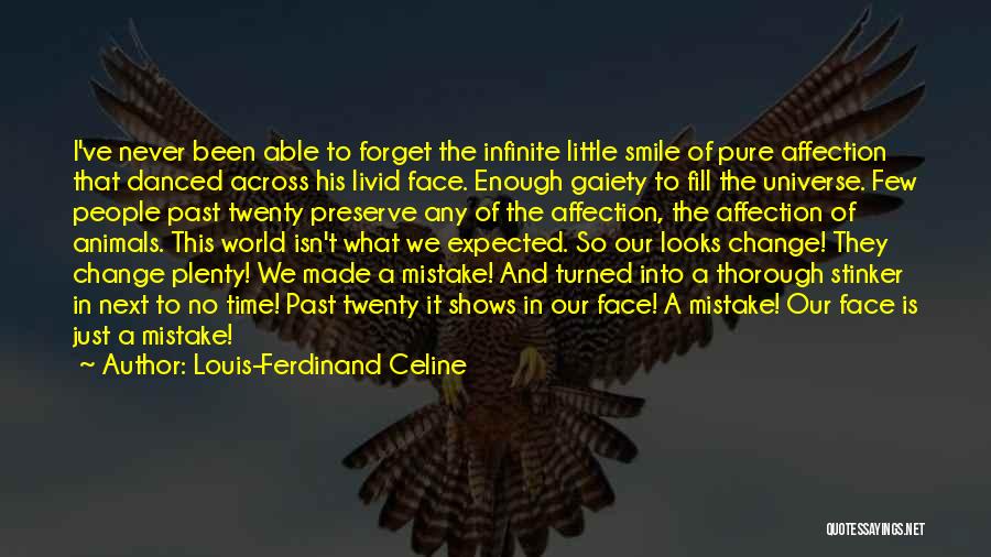 Louis-Ferdinand Celine Quotes: I've Never Been Able To Forget The Infinite Little Smile Of Pure Affection That Danced Across His Livid Face. Enough