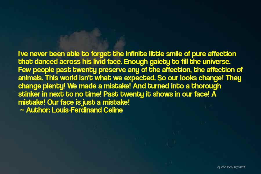 Louis-Ferdinand Celine Quotes: I've Never Been Able To Forget The Infinite Little Smile Of Pure Affection That Danced Across His Livid Face. Enough