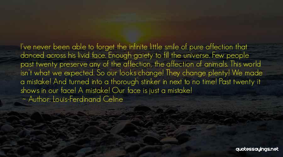 Louis-Ferdinand Celine Quotes: I've Never Been Able To Forget The Infinite Little Smile Of Pure Affection That Danced Across His Livid Face. Enough