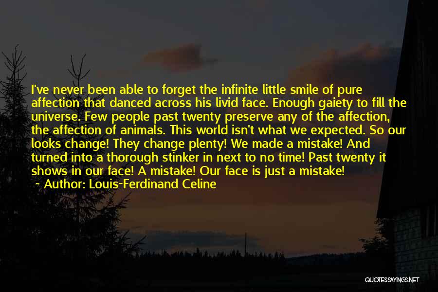 Louis-Ferdinand Celine Quotes: I've Never Been Able To Forget The Infinite Little Smile Of Pure Affection That Danced Across His Livid Face. Enough