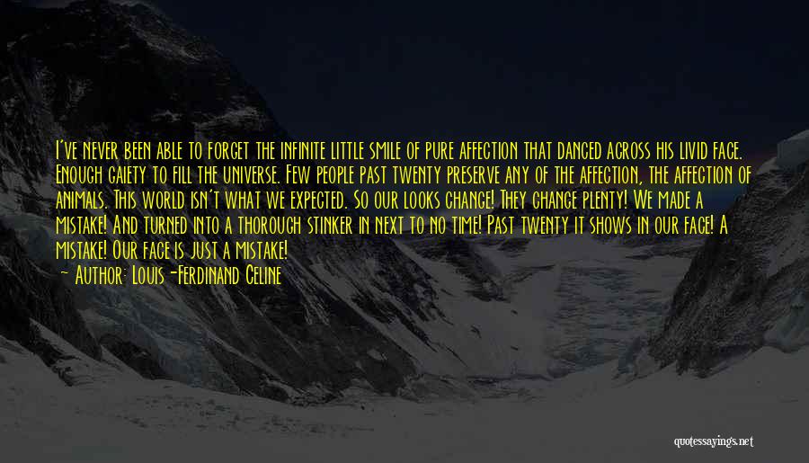 Louis-Ferdinand Celine Quotes: I've Never Been Able To Forget The Infinite Little Smile Of Pure Affection That Danced Across His Livid Face. Enough