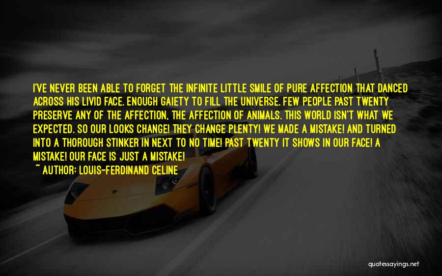 Louis-Ferdinand Celine Quotes: I've Never Been Able To Forget The Infinite Little Smile Of Pure Affection That Danced Across His Livid Face. Enough