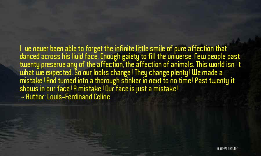 Louis-Ferdinand Celine Quotes: I've Never Been Able To Forget The Infinite Little Smile Of Pure Affection That Danced Across His Livid Face. Enough