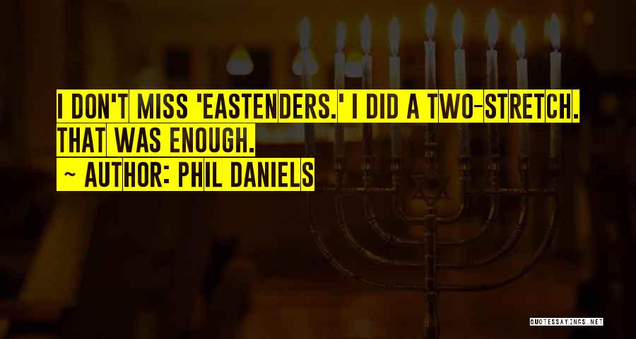 Phil Daniels Quotes: I Don't Miss 'eastenders.' I Did A Two-stretch. That Was Enough.