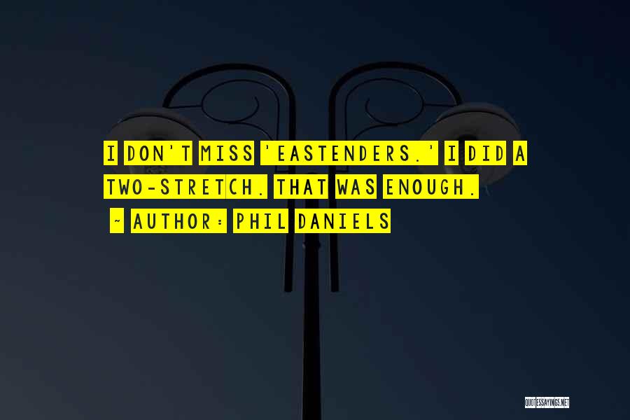 Phil Daniels Quotes: I Don't Miss 'eastenders.' I Did A Two-stretch. That Was Enough.