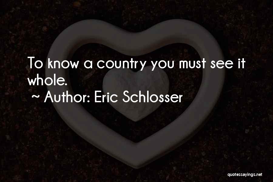Eric Schlosser Quotes: To Know A Country You Must See It Whole.