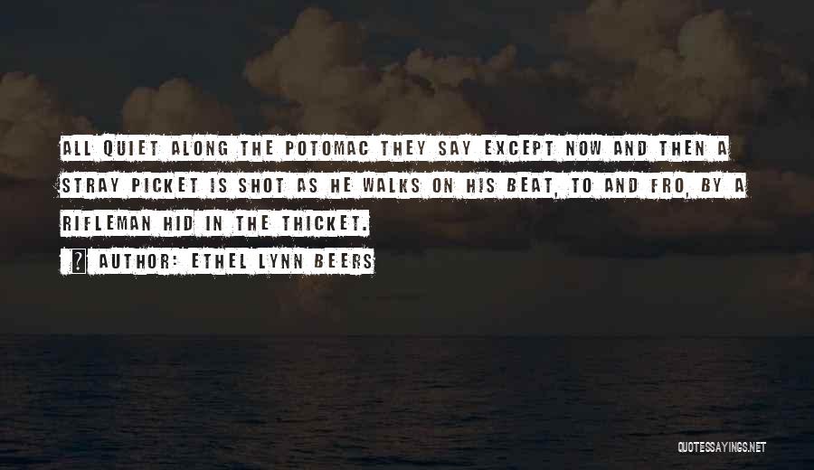 Ethel Lynn Beers Quotes: All Quiet Along The Potomac They Say Except Now And Then A Stray Picket Is Shot As He Walks On