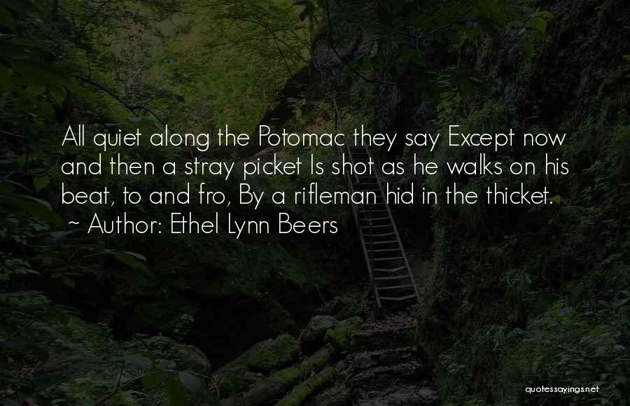 Ethel Lynn Beers Quotes: All Quiet Along The Potomac They Say Except Now And Then A Stray Picket Is Shot As He Walks On