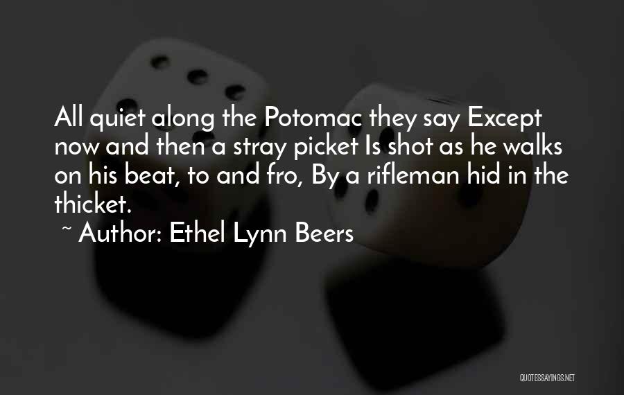 Ethel Lynn Beers Quotes: All Quiet Along The Potomac They Say Except Now And Then A Stray Picket Is Shot As He Walks On