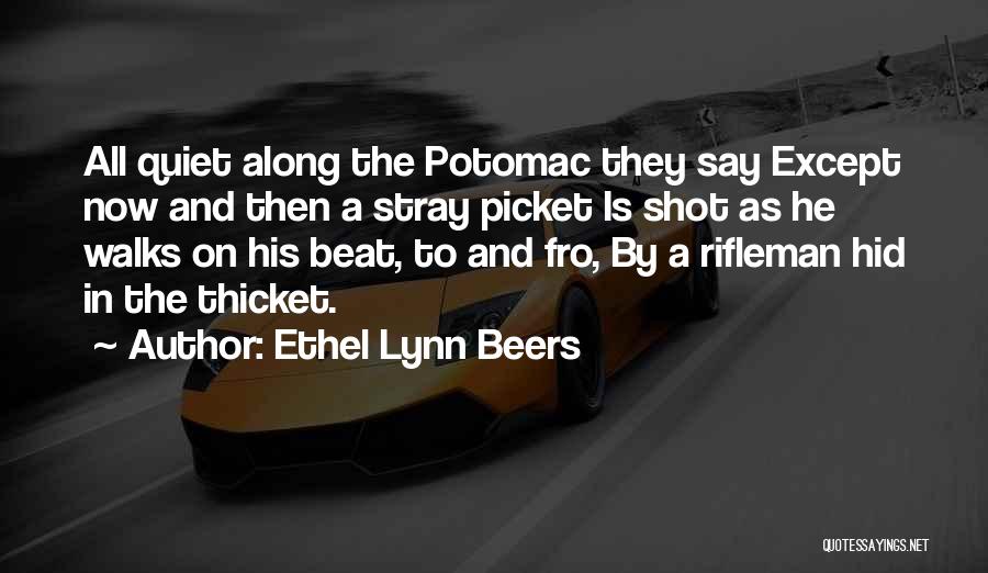 Ethel Lynn Beers Quotes: All Quiet Along The Potomac They Say Except Now And Then A Stray Picket Is Shot As He Walks On