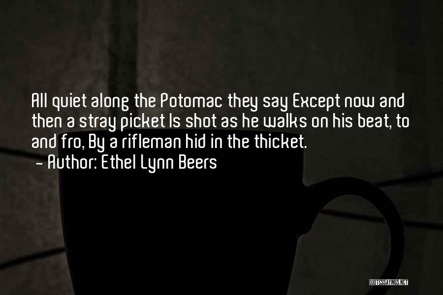 Ethel Lynn Beers Quotes: All Quiet Along The Potomac They Say Except Now And Then A Stray Picket Is Shot As He Walks On