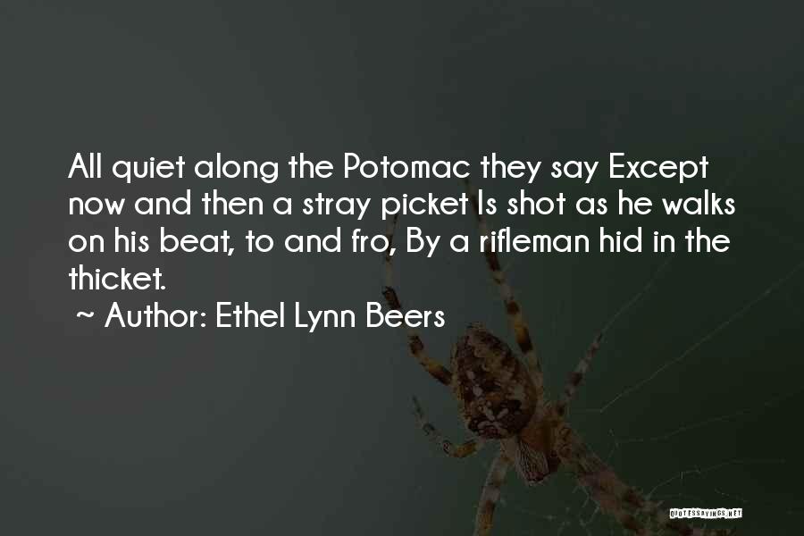 Ethel Lynn Beers Quotes: All Quiet Along The Potomac They Say Except Now And Then A Stray Picket Is Shot As He Walks On