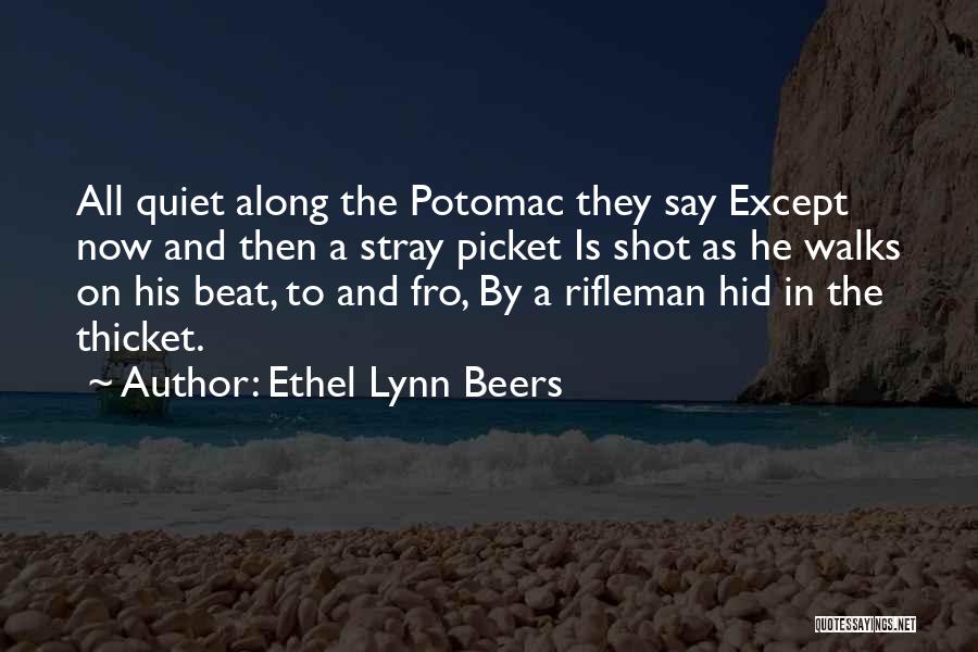 Ethel Lynn Beers Quotes: All Quiet Along The Potomac They Say Except Now And Then A Stray Picket Is Shot As He Walks On