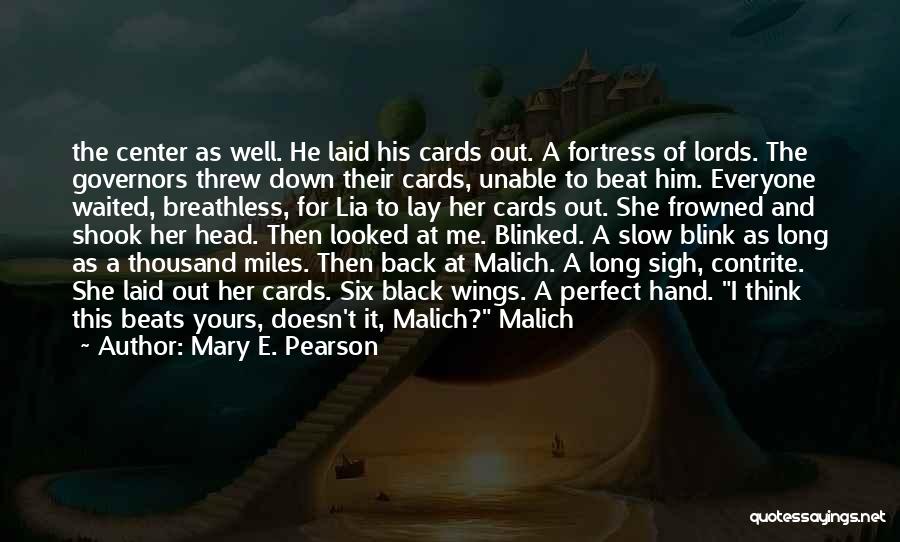 Mary E. Pearson Quotes: The Center As Well. He Laid His Cards Out. A Fortress Of Lords. The Governors Threw Down Their Cards, Unable