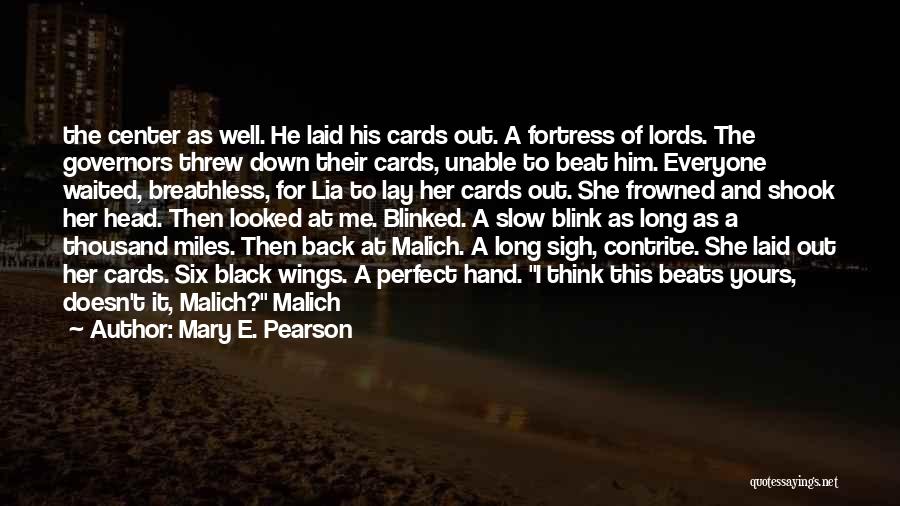 Mary E. Pearson Quotes: The Center As Well. He Laid His Cards Out. A Fortress Of Lords. The Governors Threw Down Their Cards, Unable