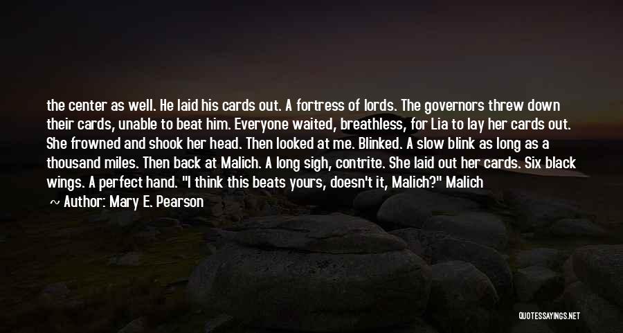Mary E. Pearson Quotes: The Center As Well. He Laid His Cards Out. A Fortress Of Lords. The Governors Threw Down Their Cards, Unable