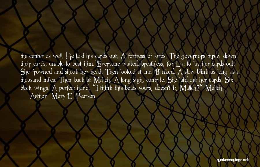Mary E. Pearson Quotes: The Center As Well. He Laid His Cards Out. A Fortress Of Lords. The Governors Threw Down Their Cards, Unable