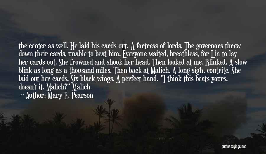 Mary E. Pearson Quotes: The Center As Well. He Laid His Cards Out. A Fortress Of Lords. The Governors Threw Down Their Cards, Unable