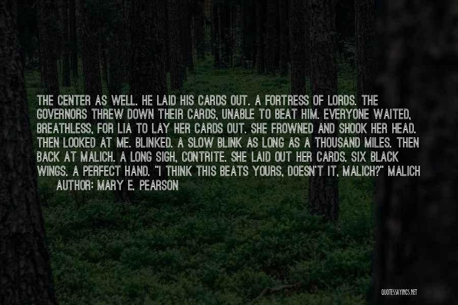 Mary E. Pearson Quotes: The Center As Well. He Laid His Cards Out. A Fortress Of Lords. The Governors Threw Down Their Cards, Unable