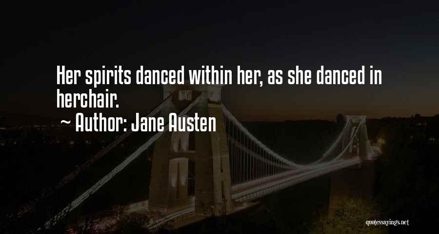 Jane Austen Quotes: Her Spirits Danced Within Her, As She Danced In Herchair.