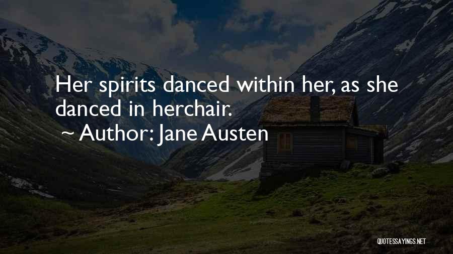 Jane Austen Quotes: Her Spirits Danced Within Her, As She Danced In Herchair.