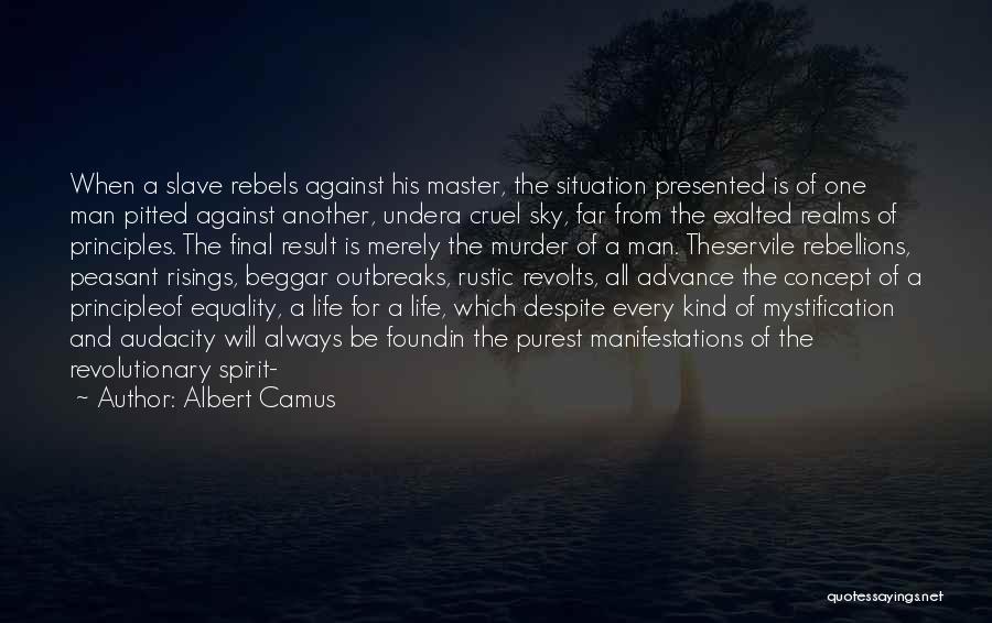 Albert Camus Quotes: When A Slave Rebels Against His Master, The Situation Presented Is Of One Man Pitted Against Another, Undera Cruel Sky,