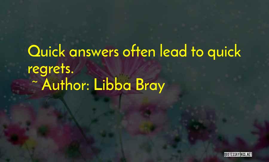Libba Bray Quotes: Quick Answers Often Lead To Quick Regrets.