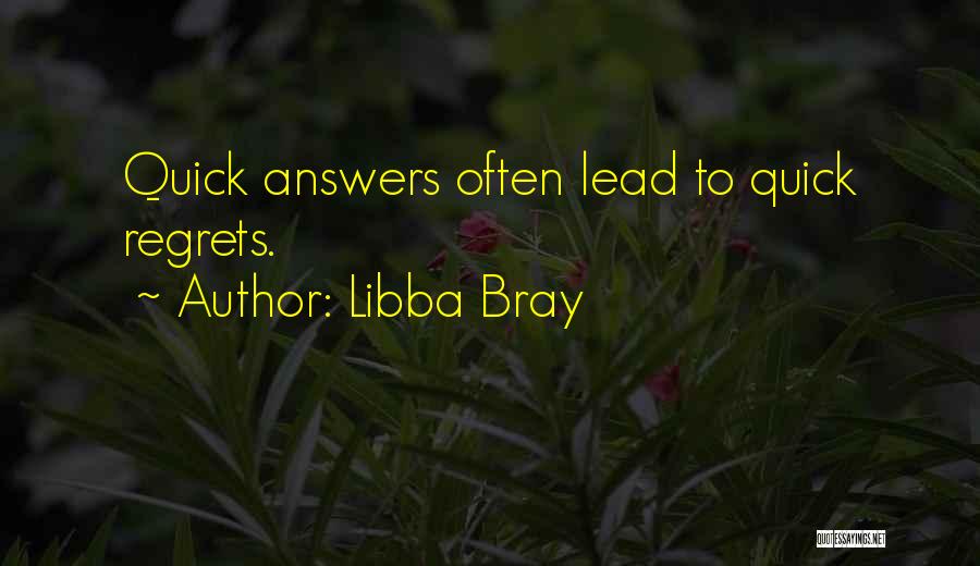 Libba Bray Quotes: Quick Answers Often Lead To Quick Regrets.
